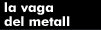 la vaga del metall